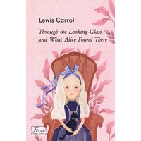 Through the Looking-Glass, and What Alice Found There